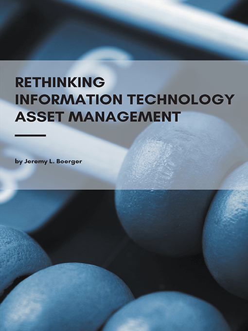 Title details for Rethinking Information Technology Asset Management by Jeremy L. Boerger - Available